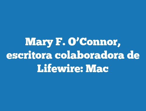 Mary F. O’Connor, escritora colaboradora de Lifewire: Mac