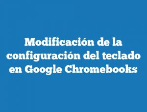 Modificación de la configuración del teclado en Google Chromebooks