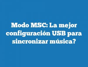 Modo MSC: La mejor configuración USB para sincronizar música?