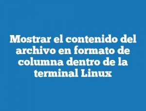 Mostrar el contenido del archivo en formato de columna dentro de la terminal Linux