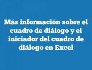 Más información sobre el cuadro de diálogo y el iniciador del cuadro de diálogo en Excel