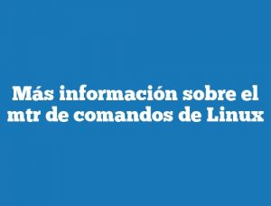 Más información sobre el mtr de comandos de Linux