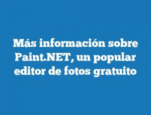 Más información sobre Paint.NET, un popular editor de fotos gratuito