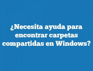 ¿Necesita ayuda para encontrar carpetas compartidas en Windows?