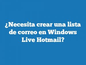 ¿Necesita crear una lista de correo en Windows Live Hotmail?