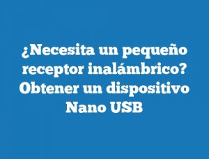 ¿Necesita un pequeño receptor inalámbrico? Obtener un dispositivo Nano USB