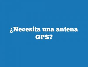 ¿Necesita una antena GPS?