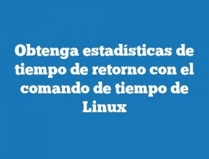 Obtenga estadísticas de tiempo de retorno con el comando de tiempo de Linux