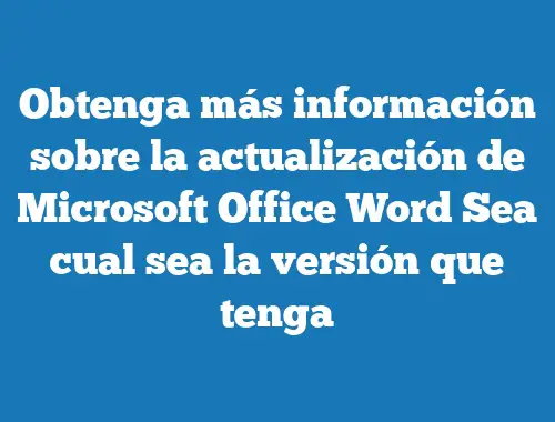 Obtenga más información sobre la actualización de Microsoft Office Word Sea  cual sea la versión que tenga | TecnoNautas