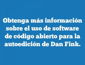 Obtenga más información sobre el uso de software de código abierto para la autoedición de Dan Fink.