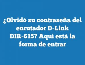 ¿Olvidó su contraseña del enrutador D-Link DIR-615? Aquí está la forma de entrar