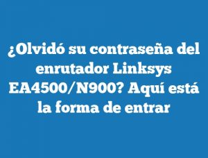 ¿Olvidó su contraseña del enrutador Linksys EA4500/N900? Aquí está la forma de entrar