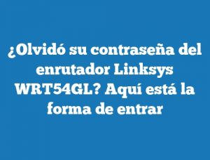 ¿Olvidó su contraseña del enrutador Linksys WRT54GL? Aquí está la forma de entrar