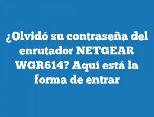 ¿Olvidó su contraseña del enrutador NETGEAR WGR614? Aquí está la forma de entrar