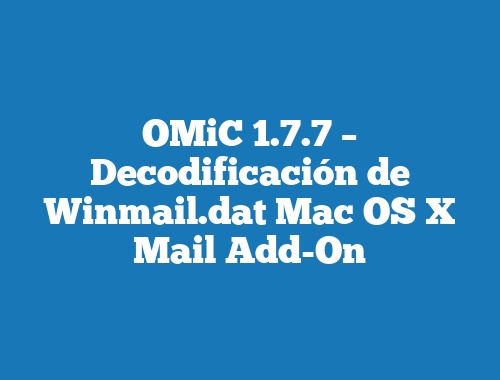 OMiC 1.7.7 – Decodificación de Winmail.dat Mac OS X Mail Add-On