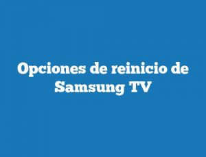 Opciones de reinicio de Samsung TV