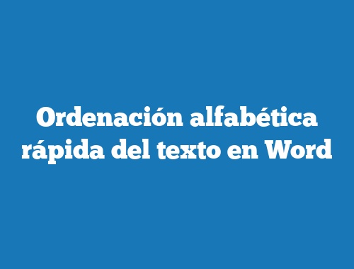 Ordenacion Alfabetica Rapida Del Texto En Word Tecnonautas