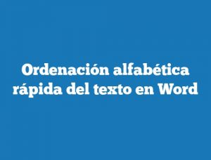 Ordenación alfabética rápida del texto en Word