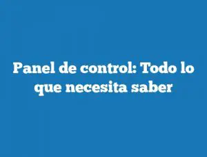 Panel de control: Todo lo que necesita saber