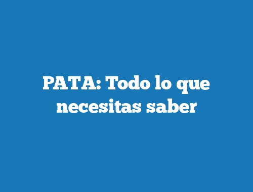 PATA: Todo lo que necesitas saber