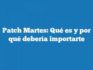 Patch Martes: Qué es y por qué debería importarte