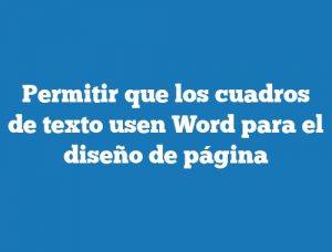 Permitir que los cuadros de texto usen Word para el diseño de página