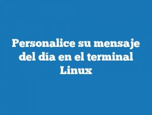Personalice su mensaje del día en el terminal Linux