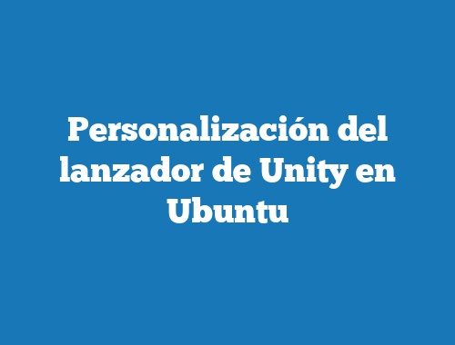 Personalización del lanzador de Unity en Ubuntu