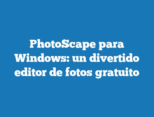 PhotoScape para Windows: un divertido editor de fotos gratuito