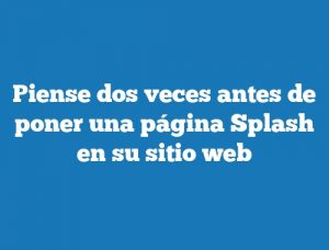 Piense dos veces antes de poner una página Splash en su sitio web