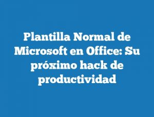 Plantilla Normal de Microsoft en Office: Su próximo hack de productividad
