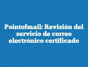 Pointofmail: Revisión del servicio de correo electrónico certificado