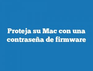 Proteja su Mac con una contraseña de firmware