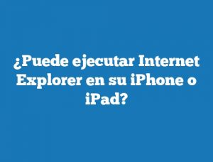 ¿Puede ejecutar Internet Explorer en su iPhone o iPad?