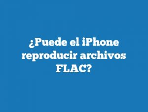 ¿Puede el iPhone reproducir archivos FLAC?