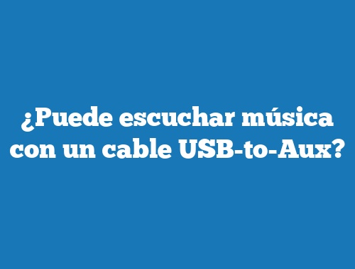 ¿Puede escuchar música con un cable USB-to-Aux?