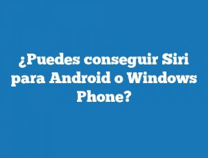 ¿Puedes conseguir Siri para Android o Windows Phone?