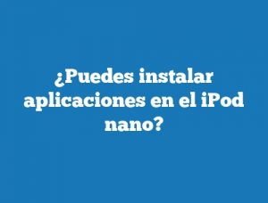 ¿Puedes instalar aplicaciones en el iPod nano?