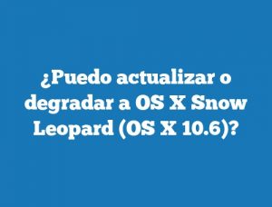 ¿Puedo actualizar o degradar a OS X Snow Leopard (OS X 10.6)?