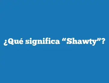 Qué significa Shawty?