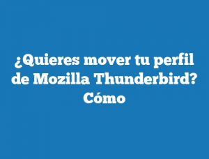 ¿Quieres mover tu perfil de Mozilla Thunderbird? Cómo