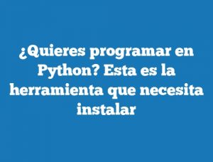 ¿Quieres programar en Python? Esta es la herramienta que necesita instalar