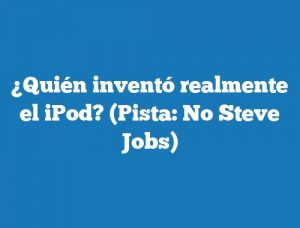 ¿Quién inventó realmente el iPod? (Pista: No Steve Jobs)