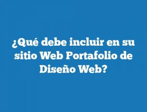 ¿Qué debe incluir en su sitio Web Portafolio de Diseño Web?