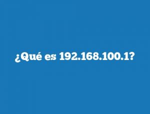 ¿Qué es 192.168.100.1?