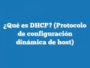 ¿Qué es DHCP? (Protocolo de configuración dinámica de host)