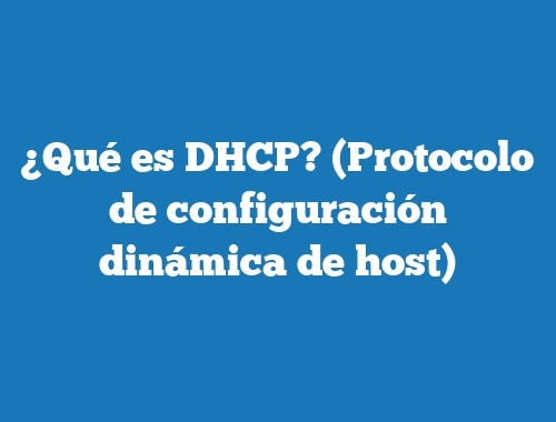 ¿Qué es DHCP? (Protocolo de configuración dinámica de host)