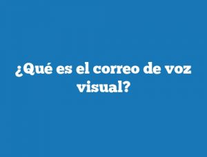 ¿Qué es el correo de voz visual?