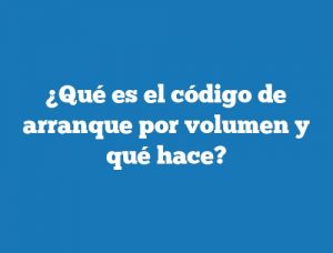 ¿Qué es el código de arranque por volumen y qué hace?