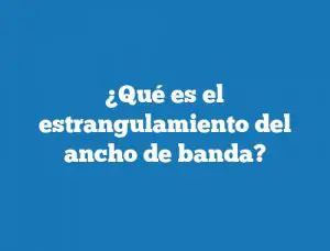 ¿Qué es el estrangulamiento del ancho de banda?